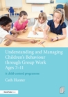 Understanding and Managing Children's Behaviour through Group Work Ages 7 - 11 : A child-centred programme - eBook