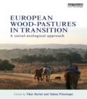 European Wood-pastures in Transition : A Social-ecological Approach - eBook