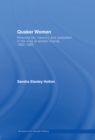Quaker Women : Personal Life, Memory and Radicalism in the Lives of Women Friends, 1780–1930 - eBook