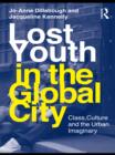 Lost Youth in the Global City : Class, Culture, and the Urban Imaginary - eBook