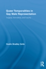 Queer Temporalities in Gay Male Representation : Tragedy, Normativity, and Futurity - eBook