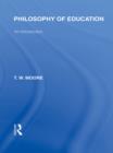 Philosophy of Education (International Library of the Philosophy of Education Volume 14) : An Introduction - Terence W. Moore