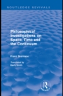 Philosophical Investigations on Time, Space and the Continuum (Routledge Revivals) - eBook