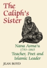 The Caliph's Sister : Nana Asma'u, 1793-1865, Teacher, Poet and Islamic Leader - eBook