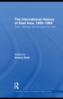 The International History of East Asia, 1900–1968 : Trade, Ideology and the Quest for Order - eBook