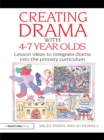 Creating Drama with 4-7 Year Olds : Lesson Ideas to Integrate Drama into the Primary Curriculum - eBook