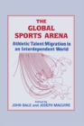 The Global Sports Arena : Athletic Talent Migration in an Interpendent World - eBook