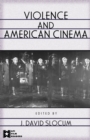 Violence and American Cinema - J. David Slocum