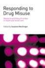Responding to Drug Misuse : Research and Policy Priorities in Health and Social Care - eBook