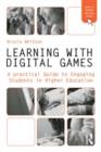 Learning with Digital Games : A Practical Guide to Engaging Students in Higher Education - eBook