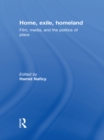 Home, Exile, Homeland : Film, Media, and the Politics of Place - eBook