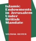 Islamic Endowments in Jerusalem Under British Mandate - eBook