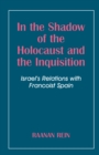 In the Shadow of the Holocaust and the Inquisition : Israel's Relations with Francoist Spain - eBook