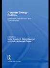 Caspian Energy Politics : Azerbaijan, Kazakhstan and Turkmenistan - eBook