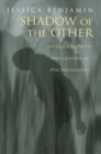 Shadow of the Other : Intersubjectivity and Gender in Psychoanalysis - Jessica Benjamin
