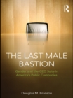 The Last  Male Bastion : Gender and the CEO Suite in America’s Public Companies - eBook