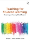 Teaching for Student Learning : Becoming an Accomplished Teacher - Dick Arends