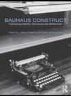 Bauhaus Construct : Fashioning Identity, Discourse and Modernism - Jeffrey Saletnik