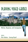 Playing Video Games : Motives, Responses, and Consequences - eBook