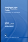 Holy Places in the Israeli-Palestinian Conflict : Confrontation and Co-existence - eBook