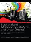 Statistical and Methodological Myths and Urban Legends : Doctrine, Verity and Fable in Organizational and Social Sciences - eBook