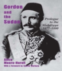 Gordon and the Sudan : Prologue to the Mahdiyya 1877-1880 - eBook