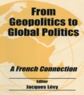 From Geopolitics to Global Politics : A French Connection - eBook