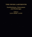 The Swiss Labyrinth : Institutions, Outcomes and Redesign - eBook