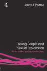 Young People and Sexual Exploitation : 'It's Not Hidden, You Just Aren't Looking' - Jenny J. Pearce