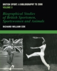 British Sport - a Bibliography to 2000 : Volume 3: Biographical Studies of Britsh Sportsmen, Women and Animals - eBook