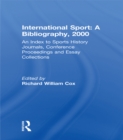 International Sport: A Bibliography, 2000 : An Index to Sports History Journals, Conference Proceedings and Essay Collections - Richard William Cox