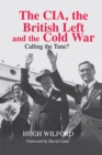 The CIA, the British Left and the Cold War : Calling the Tune? - eBook