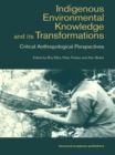Indigenous Enviromental Knowledge and its Transformations : Critical Anthropological Perspectives - eBook