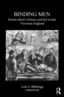 Binding Men : Stories About Violence and Law in Late Victorian England - eBook