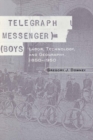 Telegraph Messenger Boys : Labor, Communication and Technology, 1850-1950 - eBook
