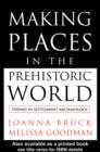 Making Places in the Prehistoric World : Themes in Settlement Archaeology - eBook