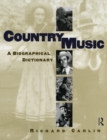 Country Music : A Biographical Dictionary - Richard Carlin