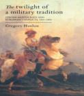 The Twilight Of A Military Tradition : Italian Aristocrats And European Conflicts, 1560-1800 - eBook