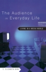 The Audience in Everyday Life : Living in a Media World - eBook