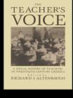 The Teacher's Voice : A Social History Of Teaching In 20th Century America - eBook