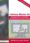 Literacy Moves On : Using Popular Culture, New Technologies and Critical Literacy in the Primary Classroom - eBook