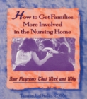 How to Get Families More Involved in the Nursing Home : Four Programs That Work and Why - eBook