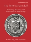 The Posttraumatic Self : Restoring Meaning and Wholeness to Personality - eBook