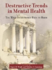 Destructive Trends in Mental Health : The Well Intentioned Path to Harm - eBook