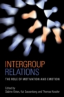 Intergroup Relations : The Role of Motivation and Emotion (A Festschrift for Amelie Mummendey) - eBook