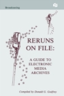 Reruns on File : A Guide To Electronic Media Archives - eBook