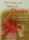 The Group as an Object of Desire : Exploring Sexuality in Group Therapy - eBook