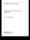 Nietzsche and Jung : The Whole Self in the Union of Opposites - eBook