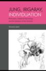 Jung, Irigaray, Individuation : Philosophy, Analytical Psychology, and the Question of the Feminine - eBook