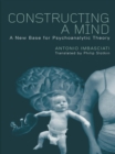 Constructing a Mind : A New Base for Psychoanalytic Theory - eBook